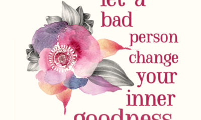 Never Let A Bad Person Change Goodness Karen Salmansohn Daily Quotes Sayings Pictures