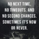 Now Or Never