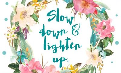 Slow Down Lighten Up