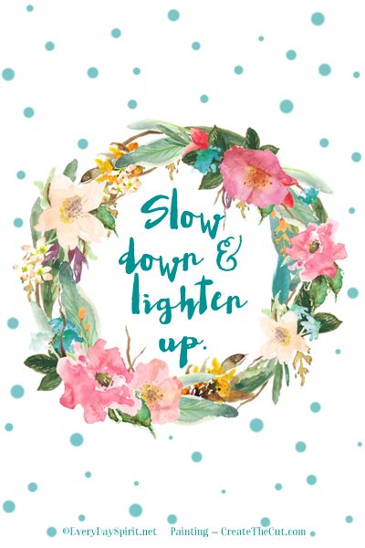 Slow Down Lighten Up