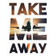 Take Me Away