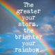 The Brighter Your Rainbow