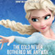 The Cold Never Bothered Me Anyway