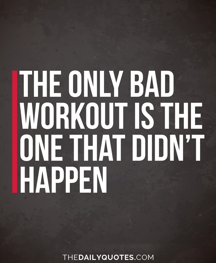 The Only Bad Workout