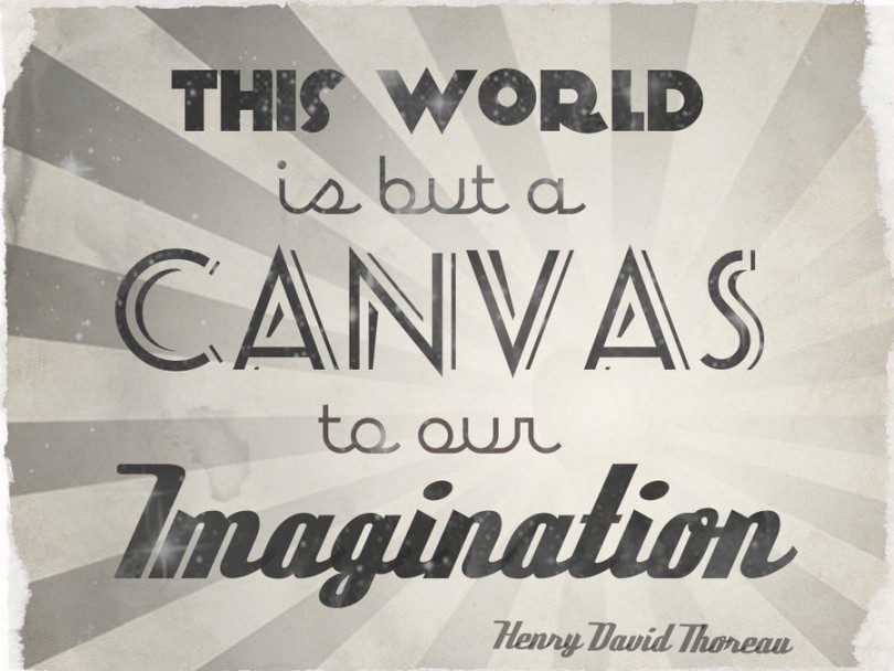 This world is but a canvas to our imagination. - Henry David Thoreau
