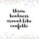 Throw Kindness Around