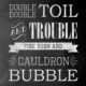 Toil And Trouble