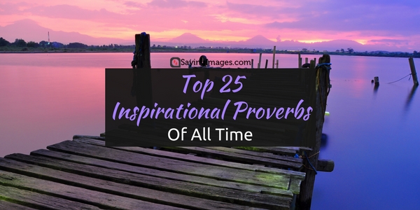 Top 25 Inspirational Proverbs Of All Time