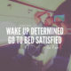 Wake Up Determined