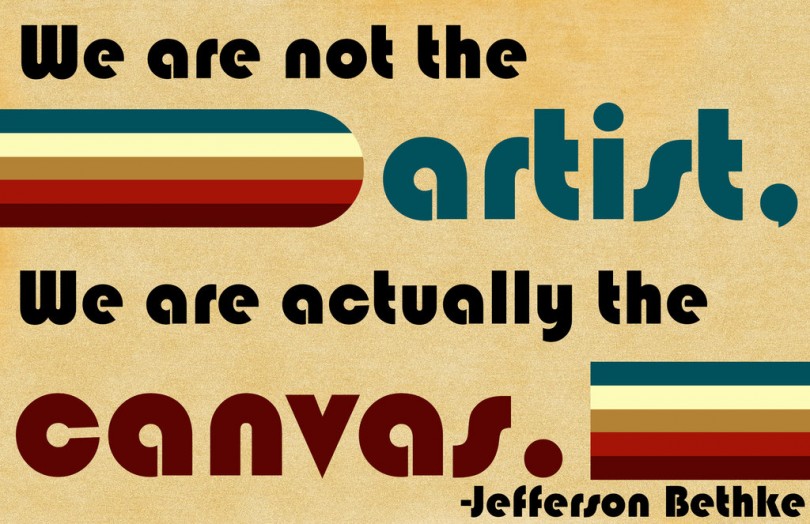 We are not the artist, we are actually the canvas. - Jefferson Bethke