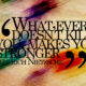 What Doesnt Kill You Stronger Frederich Nietzsche Daily Quotes Sayings Pictures