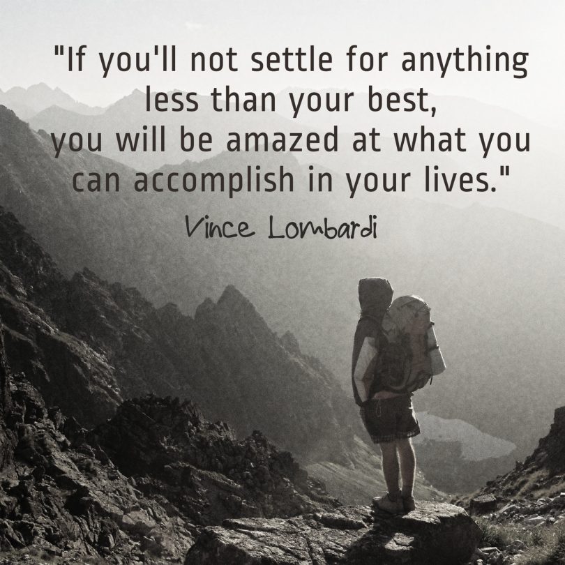 If you'll not settle for anything less than your best, you will be amazed at what you can accomplish in your lives. - Vince Lombardi