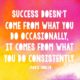 What You Do Consistently