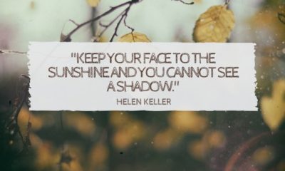 Keep Your Face To The Sunshine And You Cannot See A Shadow Helen Keller