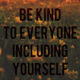 Be Kind To Everyone