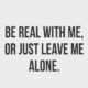 Be Real With Me