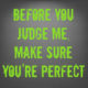 Before You Judge Me