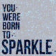 Born To Sparkle