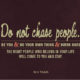 Do Not Chase People