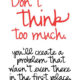 Dont Think Too Much