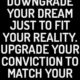 Downgrade Your Dream