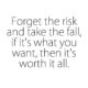 Forget The Risk