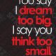 I Dream Too Big