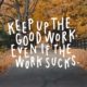 Keep Up The Good Work Motivational Daily Quotes Sayings Pictures