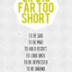 Life Is Far Too Short