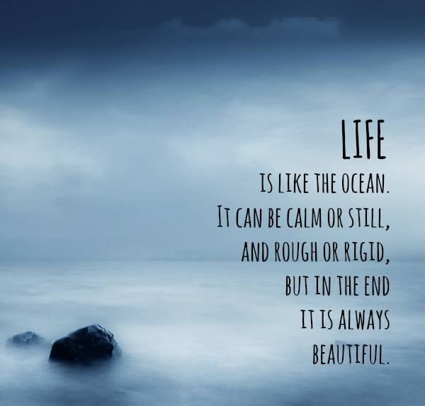 Life Is Like The Ocean