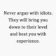 Never Argue With Idiots