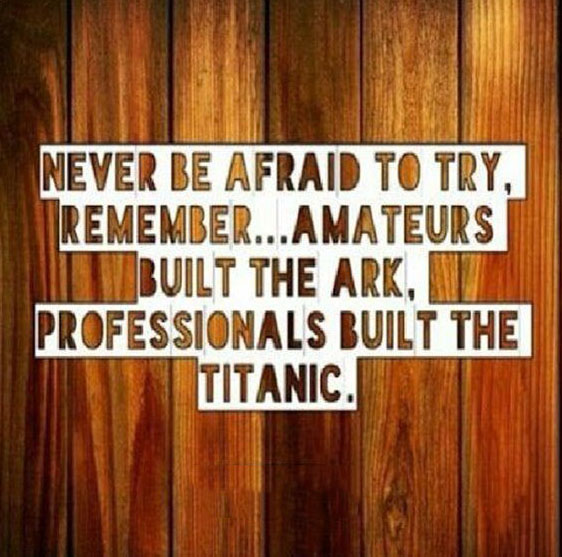 Never Be Afraid To Try