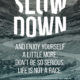 Slow Down