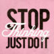 Stop Thinking