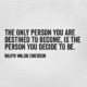 The Person You Decide To Be