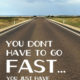 You Dont Have To Move Fast