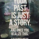 Your Past Is Just A Story