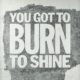 Burn To Shine