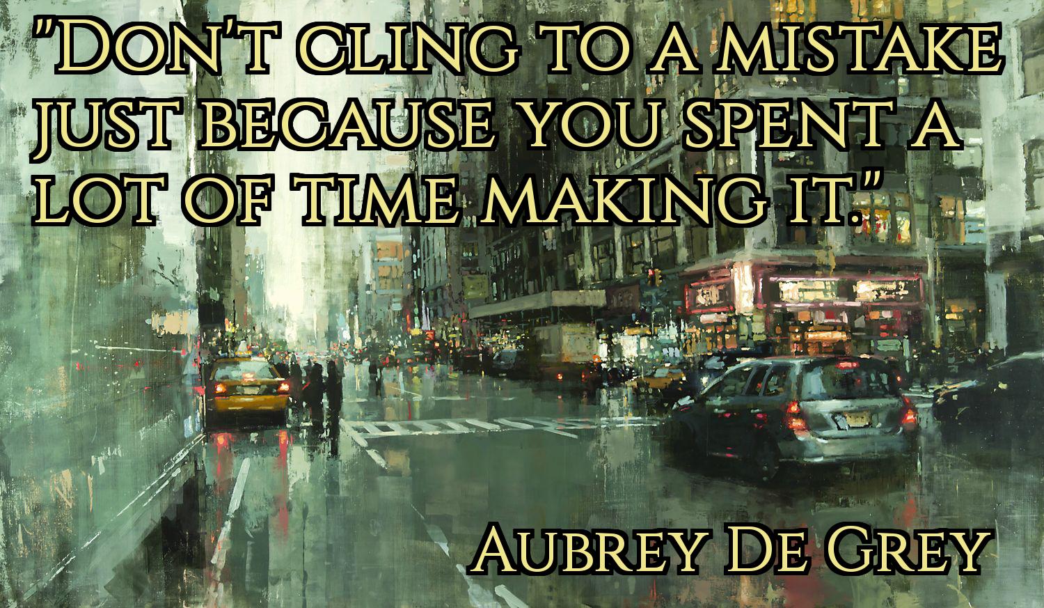Cling To A Mistake Aubrey De Gray Daily Quotes Sayings Pictures