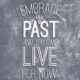 Embrace The Past