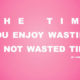 Enjoy Wasting