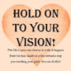 Hold Onto Your Vision