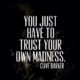 Trust Your Madness