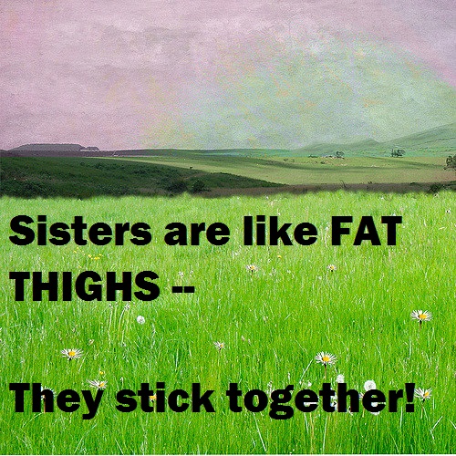 Fat Thighs Sister Quotes