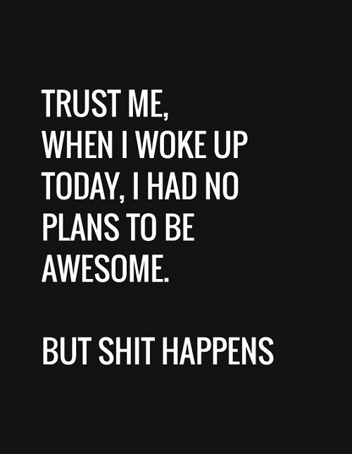 Shit Happens Funny Good Morning Quotes