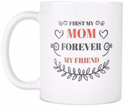 'First Mom, Forever My Friend' Mother Daughter Quotes White Mug
