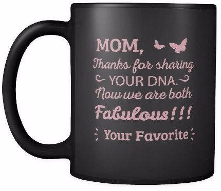 'Mom, Thanks for Sharing Your DNA, Now We are Both Fabulous' Mother Daughter Quotes Black Mug
