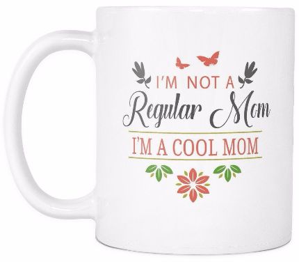 'I'm Not a Regular Mom, I'm a Cool Mom' Mother Daughter Quotes White Mug