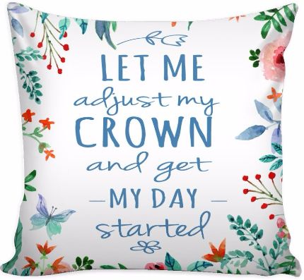 'Let Me Adjust My Crown and Get My Day Started' Quotes Pillow Cover
