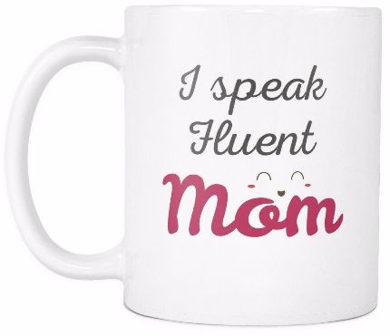 'I Speak Fluent Mom' Mother Daughter Quotes White Mug